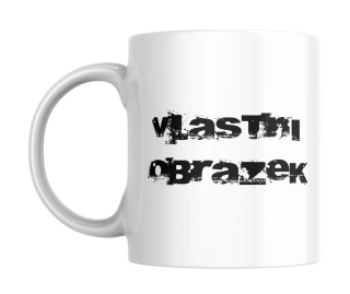 Hrnek bílý  330 ml *VLASTNÍ OBRÁZEK* 